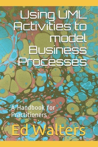 Using UML Activities to Model Business Processes A Handbook for Practitioners
