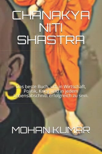 Chanakya Niti Shastra Das beste Buch, um in Wirtschaft, Politik, Krieg und in jedem Lebensabschnitt erfolgreich zu sein.