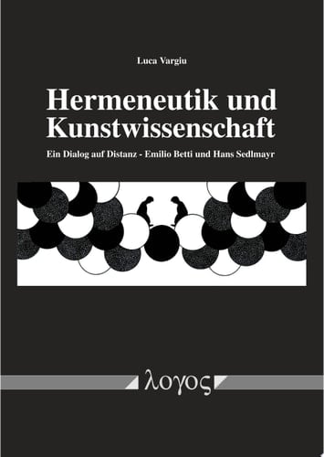 Hermeneutik und Kunstwissenschaft Ein Dialog auf Distanz - Emilio Betti und Hans Sedlmayr
