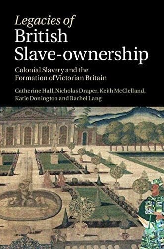 Legacies of British Slave-ownership: Colonial Slavery and the Formation of Victorian Britain