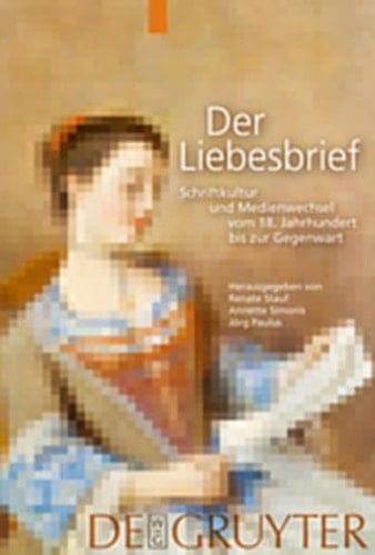 Der Liebesbrief: Schriftkultur Und Medienwechsel Vom 18. Jahrhundert Bis Zur Gegenwart (German Edition)