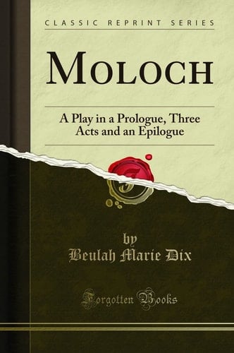 Moloch A Play in a Prologue, Three Acts and an Epilogue (Classic Reprint)