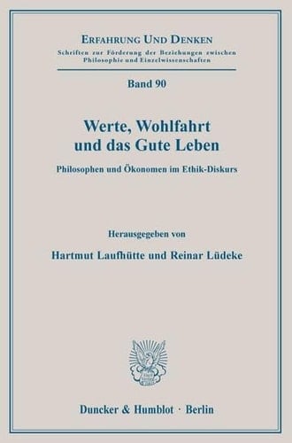 Werte, Wohlfahrt Und Das Gute Leben: Philosophen Und Okonomen Im Ethik-Diskurs. Symposium Der Studienstiftung Des Deutschen Volkes an Der Universitat Passau (Erfahrung Und Denken) (German Edition)