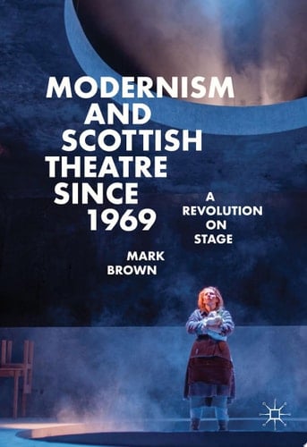 Modernism and Scottish Theatre since 1969