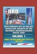 20th Century Spy in the Sky Satellites Secrets of the National Reconnaissance Office (NRO) Volume 1 - Gambit Photoreconnaissance Satellite 1963-1984