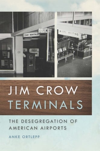 Jim Crow Terminals The Desegregation of American Airports