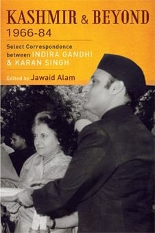Kashmir and Beyond, 1966-84 Select Correspondence Between Indira Gandhi and Karan Singh