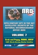 20th Century Spy in the Sky Satellites Secrets of the National Reconnaissance Office (NRO) Volume 7 - Grab and Poppy, MIDAS, DMSP, ELINT, Missile Warning, Weather Satellites