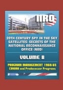 20th Century Spy in the Sky Satellites Secrets of the National Reconnaissance Office (NRO) Volume 8 - Program Management 1960-1965, Corona and Predecessor Programs