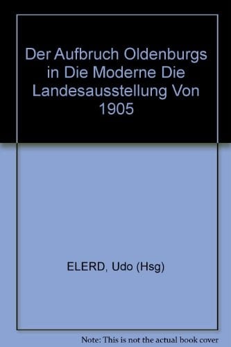 Der Aufbruch Oldenburgs in die Moderne - die Landesausstellung von 1905