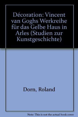 Décoration: Vincent van Goghs Werkreihe für das Gelbe Haus in Arles (Studien zur Kunstgeschichte) (German Edition)