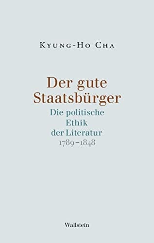 Der gute Staatsbürger die politische Ethik der Literatur 1789-1848