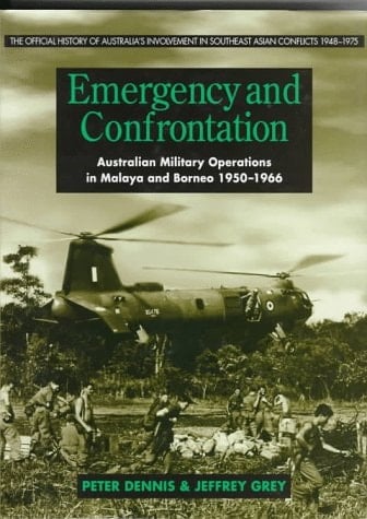 Emergency and Confrontation Australian Military Operations in Malaya & Borneo 1950-1966