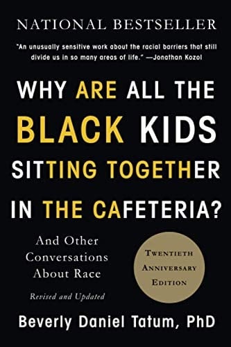 Why Are All the Black Kids Sitting Together in the Cafeteria? And Other Conversations About Race