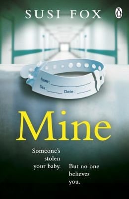 Mine Someone's stolen your baby. But no one believes you. The edge-of-your-seat psychological thriller you don't want to miss