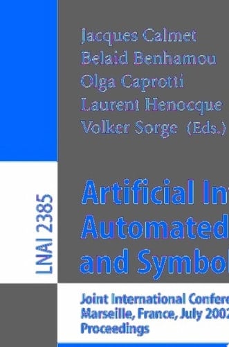 Artificial Intelligence, Automated Reasoning, and Symbolic Computation Joint International Conferences, AISC 2002 and Calculemus 2002 Marseille, France, July 1-5, 2002 Proceedings
