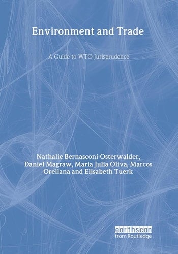 Environment and Trade A Guide to WTO Jurisprudence