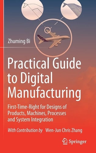 Practical Guide to Digital Manufacturing First-Time-Right for Design of Products, Machines, Processes and System Integration