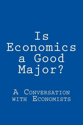 Is Economics a Good Major? A Conversation with Real Economists