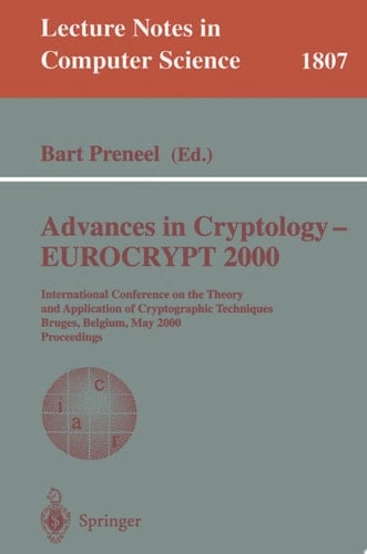 Advances in Cryptology – EUROCRYPT 2000 International Conference on the Theory and Application of Cryptographic Techniques Bruges, Belgium, May 14-18, 2000 Proceedings