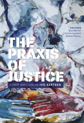 The Praxis of Justice Liber Amicorum Ivo Aertsen