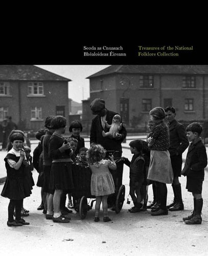 Treasures of the National Folklore Collection: Seoda as Cnuasach Bhealoideas Eireann (Scribhinni Bealoidis / Folklore Studies)