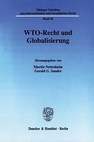 Wto-recht Und Globalisierung (Tubinger Schriften Zum Internationalen Und Europaischen Recht, 68) (German Edition)