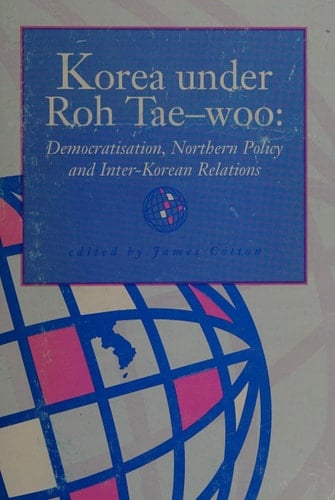 Korea Under Roh Tae-woo Democratisation, Northern Policy, and Inter-Korean Relations