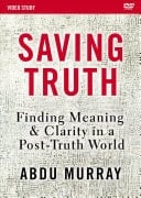 Saving Truth Video Study Finding Meaning and Clarity in a Post-truth World