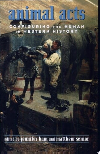 Animal Acts Configuring the Human in Western History