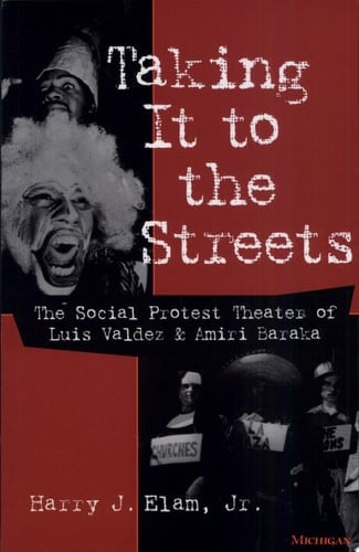 Taking it to the Streets The Social Protest Theater of Luis Valdez and Amiri Baraka