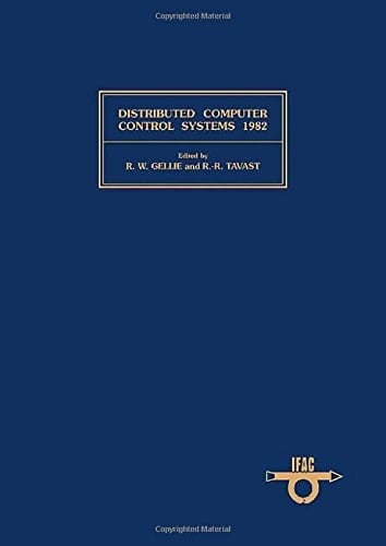 Distributed Computer Control Systems 1982: Proceedings (Ifac Proceedings)