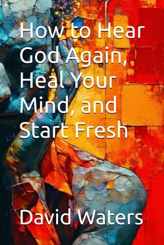How to Hear God Again, Heal Your Mind, and Start Fresh (THE WAY HOME)