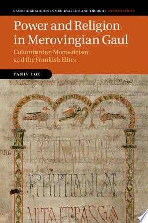 Power and Religion in Merovingian Gaul Columbanian Monasticism and the Frankish Elites