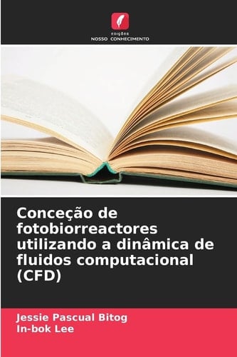 Conceção de fotobiorreactores utilizando a dinâmica de fluidos computacional (CFD) (Portuguese Edition)