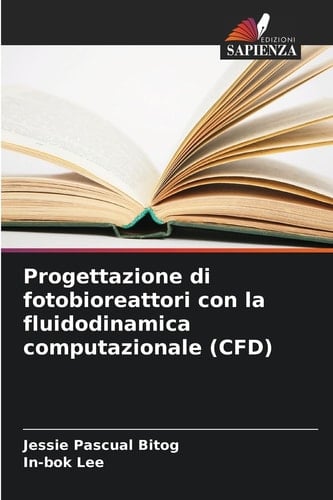 Progettazione di fotobioreattori con la fluidodinamica computazionale (CFD) (Italian Edition)