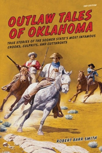 Outlaw Tales of Oklahoma, 2nd True Stories of the Sooner State's Most Infamous Crooks, Culprits, and Cutthroats