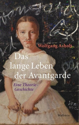 Das lange Leben der Avantgarde eine Theorie-Geschichte