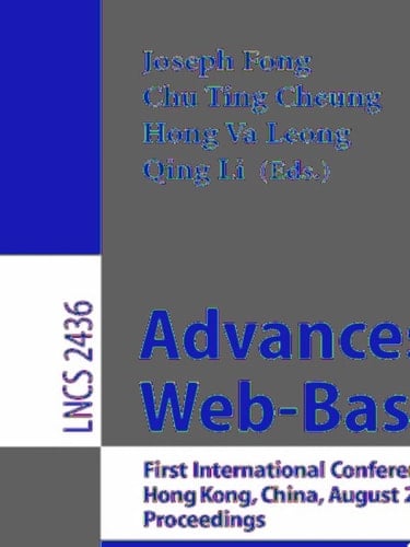 Advances in Web-Based Learning First International Conference, ICWL 2002, Hong Kong, China, August 17-19, 2002. Proceedings