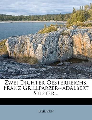 Zwei Dichter Oesterreichs, Franz Grillparzer--adalbert Stifter... (German Edition)