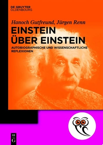Einstein über Einstein Autobiographische und wissenschaftliche Reflexionen