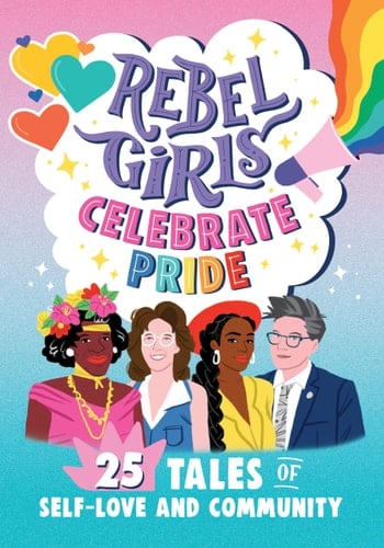 Rebel Girls Celebrate Pride 25 Tales of Self-Love and Community