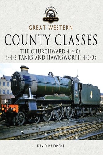 Great Western, County Classes: The Churchward 4-4-0s, 4-4-2 Tanks and Hawksworth 4-6-0s (Locomotive Portfolios)