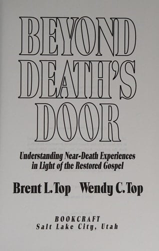 Beyond Death's Door Understanding Near-death Experiences in Light of the Restored Gospel