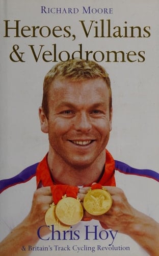 Heroes, Villains & Velodromes: Chris Hoy and Britain's Track Cycling Revolution