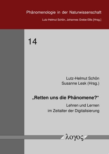 "Retten uns die Phänomene?" Lehren und Lernen im Zeitalter der Digitalisierung