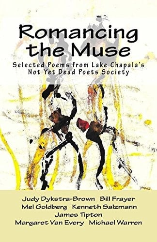 Romancing the Muse Selected Poems from Lake Chapala's Not Yet Dead Poets