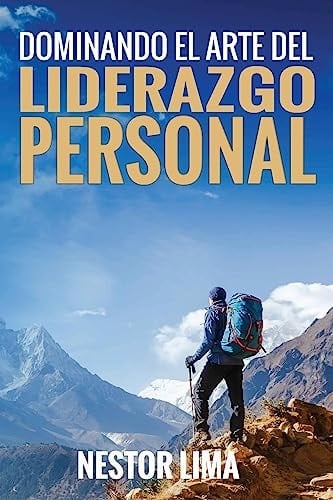 Dominando El Arte Del Liderazgo Personal