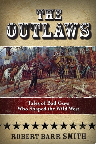 OUTLAWS: TALES OF BAD GUYS WHO SHAPED TH