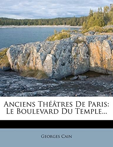 Anciens Théâtres De Paris: Le Boulevard Du Temple... (French Edition)